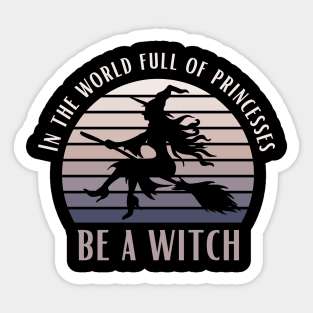 In A World Full Of Princesses Be A Witch Funny Halloween Retro Vintage Tee Sticker